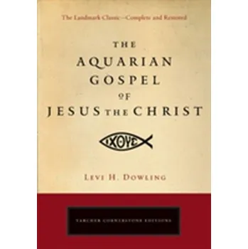 Aquarian Gospel of Jesus the Christ - Dowling, Levi H.