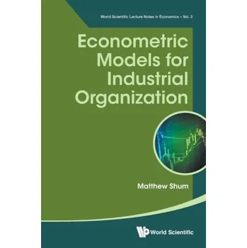 Econometric Models For Industrial Organization - Shum, Matthew (California Inst Of Technology, Usa) [EN] (2017, Brožovaná, World Scientific Publishing Co Pte Ltd)