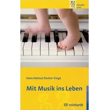 Mit Musik ins Leben - Decker-Voigt, Hans-Helmut