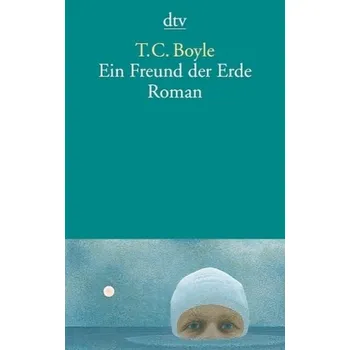 Ein Freund der Erde - Boyle, T. C.