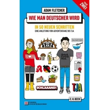 Wie man Deutscher wird in 50 neuen Schritten. How to be German in 50 new steps - Fletcher, Adam
