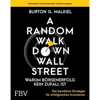 A Random Walk Down Wallstreet - warum Börsenerfolg kein Zufall ist - Malkiel, Burton G.