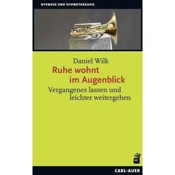 Ruhe wohnt im Augenblick - Wilk, Daniel