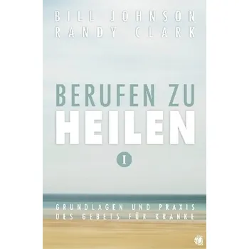 Berufen zu heilen. Bd.1 - Johnson, Bill