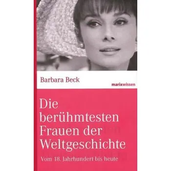 Literární biografie Die berühmtesten Frauen der Weltgeschichte - Beck, Barbara