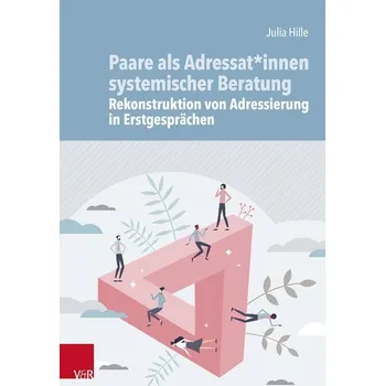 Paare als Adressat*innen systemischer Beratung - Rekonstruktion von Adressierung in Erstgesprächen - Hille, Julia