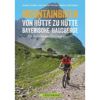 Cestování Mountainbiken von Hütte zu Hütte. Bayerische Hausberge - Walter, Helmut
