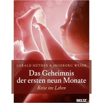 Das Geheimnis der ersten neun Monate - Gerald Hüther