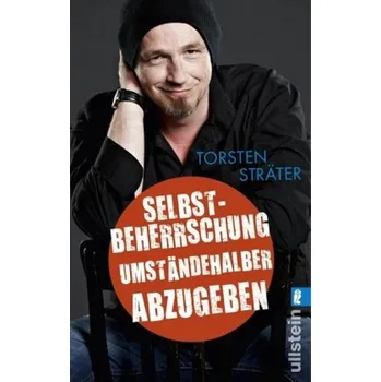 Selbstbeherrschung umständehalber abzugeben - Sträter, Torsten