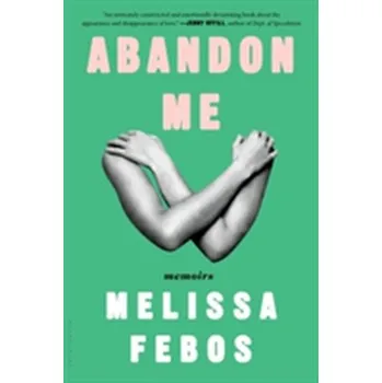 Literární biografie Abandon Me - Febos, Melissa
