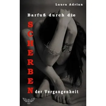 Literární biografie Barfuß durch die Scherben der Vergangenheit - Adrian, Laura