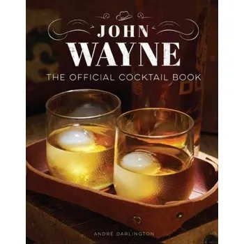 Umění John Wayne: The Official Cocktail Book - Darlington, Andre; Darlington, Tenaya