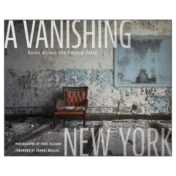 Cestování Vanishing New York: Ruins across the Empire State - Lazzaro, John