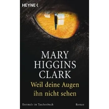 Weil deine Augen ihn nicht sehen - Mary Higgins Clark