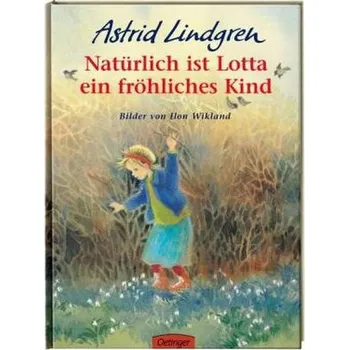 Natürlich ist Lotta ein fröhliches Kind - Astrid Lindgren