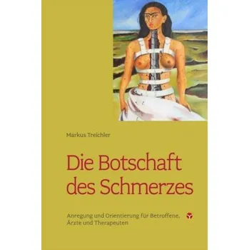 Die Botschaft des Schmerzes - Treichler, Markus