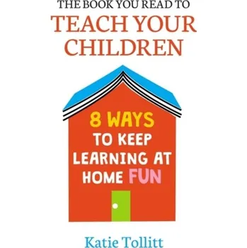 The Book You Read to Teach Your Children - Tollitt, Katie
