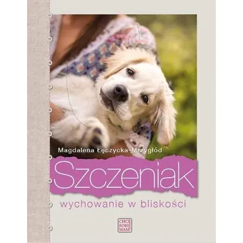 Szczeniak. Wychowanie w bliskości - Magdalena Łęczycka-Mrzygłód