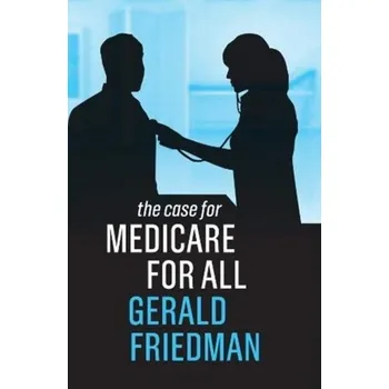 The Case for Medicare for All - Friedman, Gerald