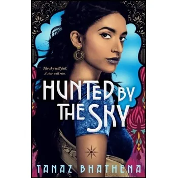 Hunted by the Sky - Bhathena, Tanaz