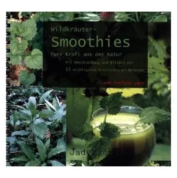 Wildkräuter-Smoothies. Pure Kraft aus der Natur - Laye, Evelyne