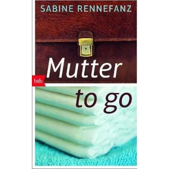 Mutter to go - Rennefanz, Sabine