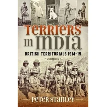Terriers in India: British Territorials 1914-19 - Stanley, Peter