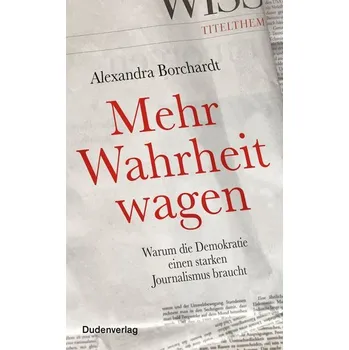 Mehr Wahrheit wagen - Borchardt, Alexandra