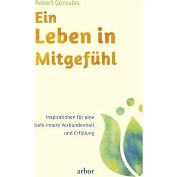 Ein Leben in Mitgefühl - Gonzales, Robert
