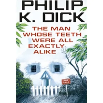 The Man Whose Teeth Were All Exactly Alike - Philip K Dick