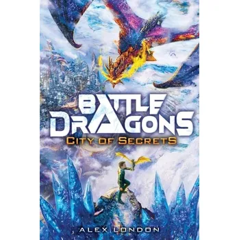 City of Secrets (Battle Dragons #3) - London, Alex