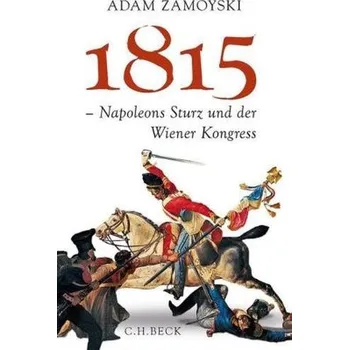 1815 - Napoleons Sturz und der Wiener Kongress - Zamoyski, Adam