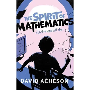 Matematika The Spirit of Mathematics - Acheson, David