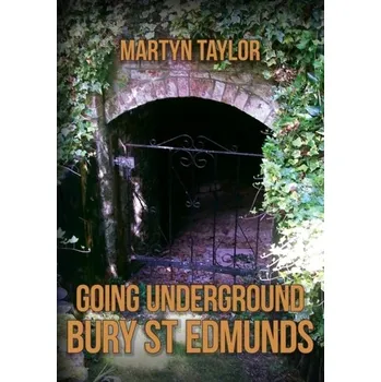 Cestování Going Underground: Bury St Edmunds - Taylor, Martyn