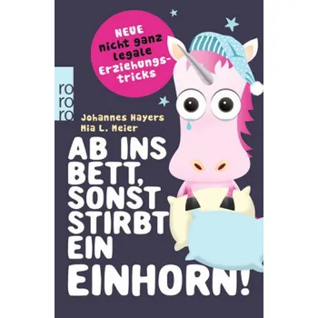 Ab ins Bett, sonst stirbt ein Einhorn! - Hayers, Johannes