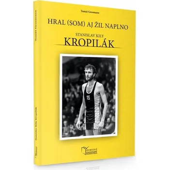 Stanislav Kropilák - Hral (som) aj žil naplno - Grosmann Tomáš