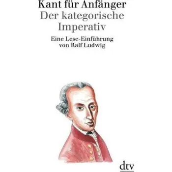 Kant für Anfänger, Der kategorische Imperativ - Ludwig, Ralf