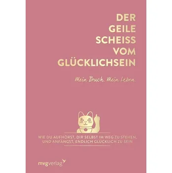 Der geile Scheiß vom Glücklichsein - Mein Buch. Mein Leben. - Weidlich, Andrea