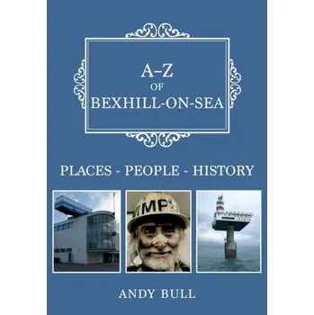 Cestování A-Z of Bexhill-on-Sea - Bull, Andy
