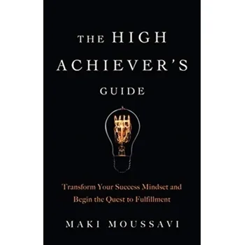 The High Achievers Guide - Moussavi, Maki