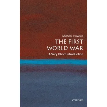 The First World War: A Very Short Introduction - Michael Howard