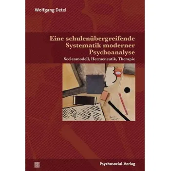 Eine schulenübergreifende Systematik moderner Psychoanalyse - Detel, Wolfgang
