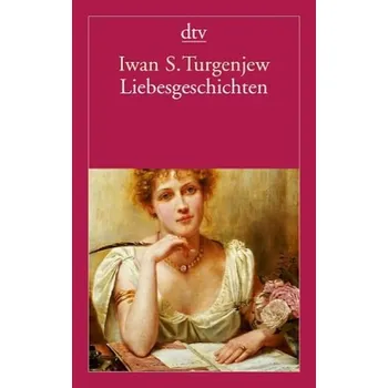 Liebesgeschichten - Turgenjew, Iwan S.