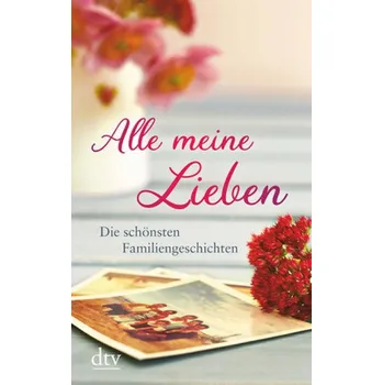 Alle meine Lieben - Adler, Karoline [DE] (2018, Brožovaná / brožovaná, dtv Verlagsgesellschaft)