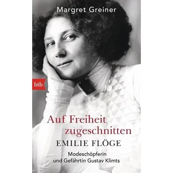 Literární biografie Auf Freiheit zugeschnitten: Emilie Flöge - Greiner, Margret
