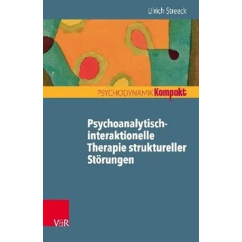 Psychoanalytisch-interaktionelle Therapie struktureller Störungen - Streeck, Ulrich