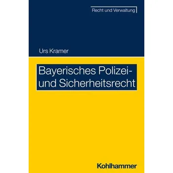 Bayerisches Polizei- und Sicherheitsrecht - Kramer, Urs