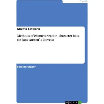 Methods of characterization, character foils (in Jane Austen`s Novels) - Schwartz, Maritta