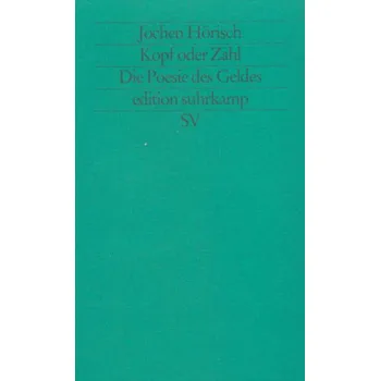 Kopf oder Zahl, Die Poesie des Geldes - Hörisch, Jochen