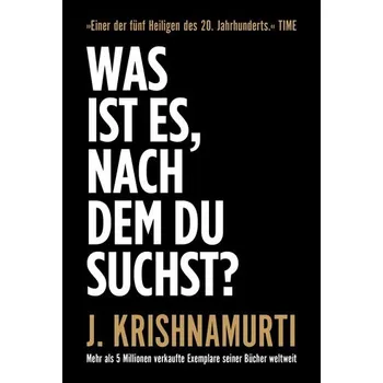 Was ist es, nach dem du suchst? - Krishnamurti, Jiddu